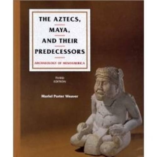 The Aztecs, Maya and Their Predecessors: v. 1 Archaeology of Mesoamerica