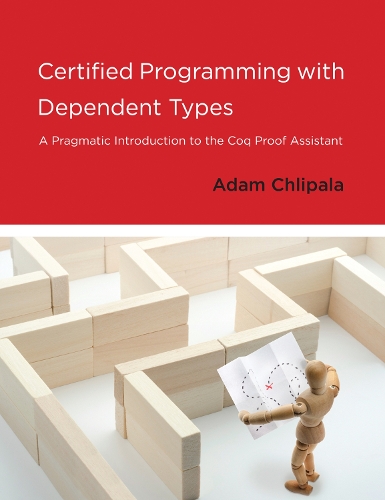 Certified Programming with Dependent Types: A Pragmatic Introduction to the Coq Proof Assistant(The MIT Press)