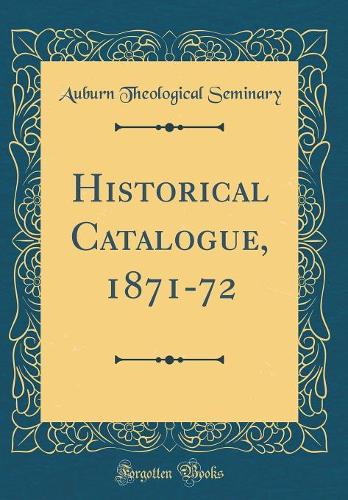 Historical Catalogue, 1871-72 (Classic Reprint)