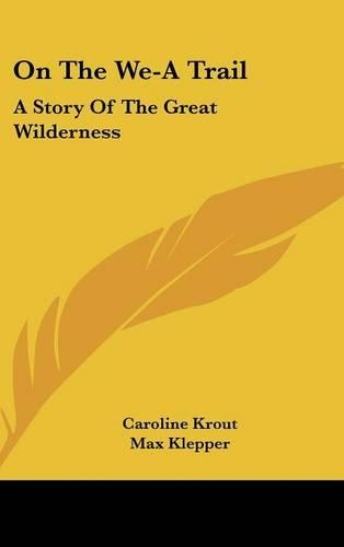 On The We-A Trail: A Story Of The Great Wilderness