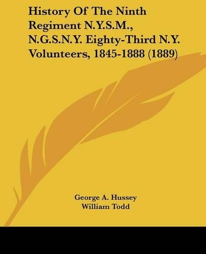 History Of The Ninth Regiment N.Y.S.M., N.G.S.N.Y. Eighty-Third N.Y. Volunteers, 1845-1888 (1889)