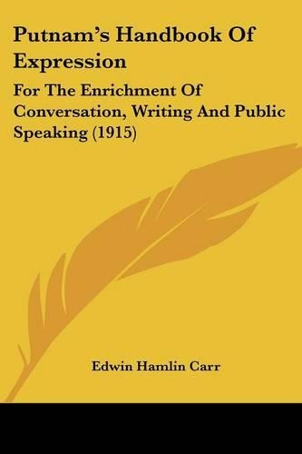 Putnam's Handbook Of Expression: For The Enrichment Of Conversation, Writing And Public Speaking (1915)(English)