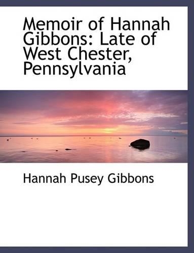 Memoir of Hannah Gibbons: Late of West Chester, Pennsylvania (Large Print Edition)(English)