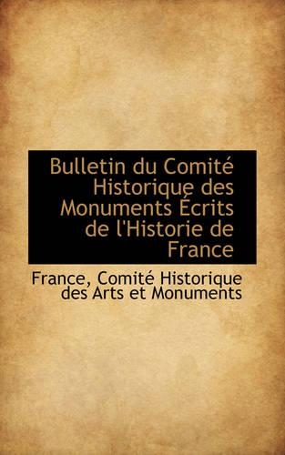Bulletin Du Comit Historique Des Monuments Crits de L'Historie de France