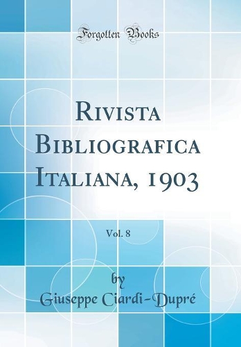 Rivista Bibliografica Italiana, 1903, Vol. 8 (Classic Reprint)