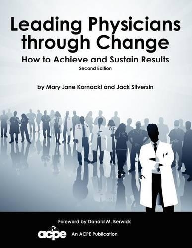 Leading Physicians Through Change: How to Achieve and Sustain Results(English)