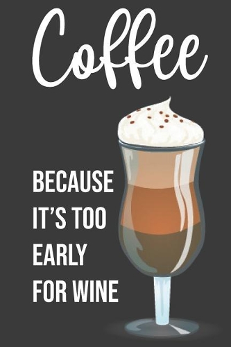 Coffee Because It's Too Early for Wine