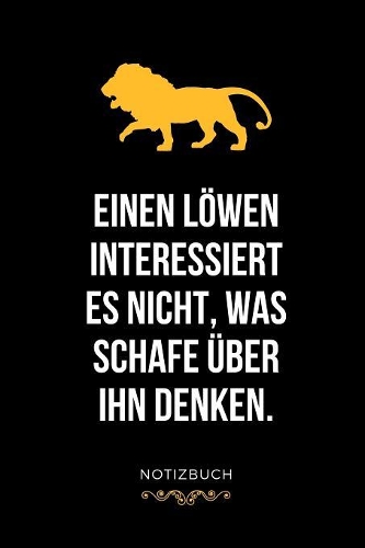 Einen Löwen Interessiert Es Nicht, Was Schafe Über Ihn Denken. Notizbuch