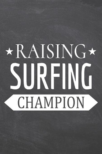 Raising Surfing Champion: Surfing Notebook, Planner or Journal - Size 6 x 9 - 110 Dot Grid Pages - Office Equipment, Supplies -Funny Surfing Gift Idea for Christmas or Birthd