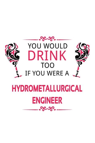 You Would Drink Too If You Were A Hydrometallurgical Engineer