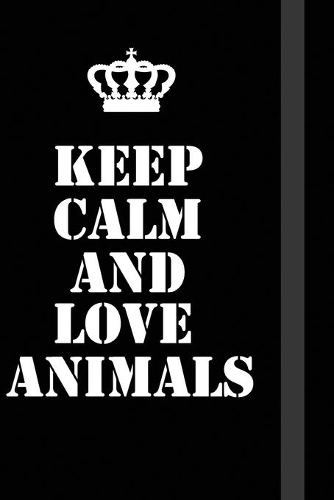 Keep Calm And Love Animals