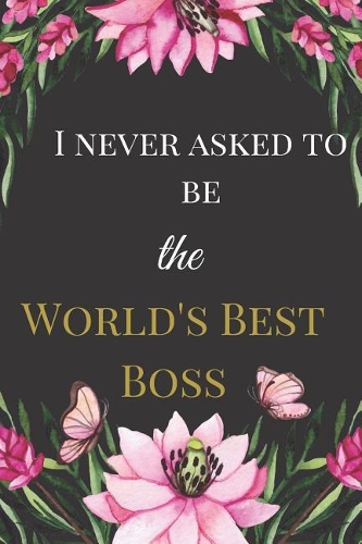 I Never Asked To Be The Worlds Best Boss