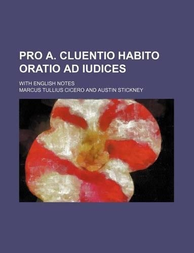 Pro A. Cluentio Habito Oratio Ad Iudices; With English Notes