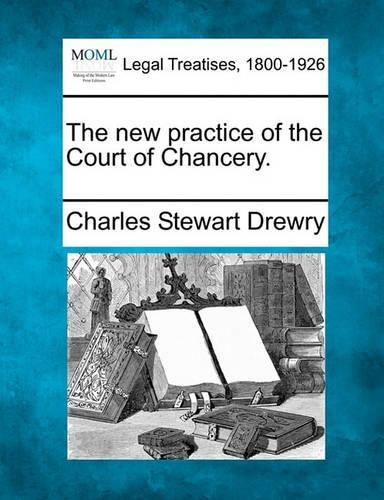 The New Practice of the Court of Chancery.