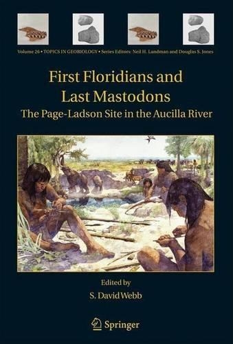 First Floridians and Last Mastodons: The Page-Ladson Site in the Aucilla River: (Topics in Geobiology)
