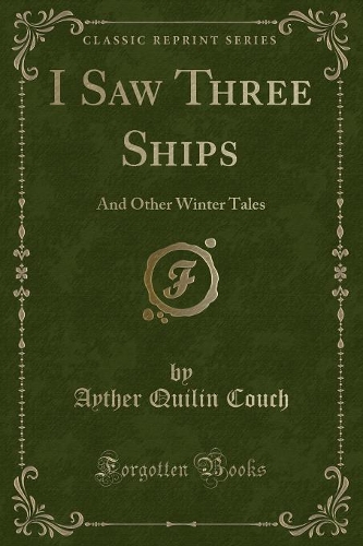 I Saw Three Ships: And Other Winter Tales (Classic Reprint)(English)