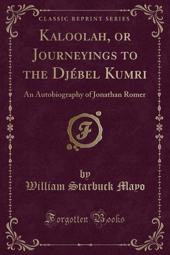 Kaloolah, or Journeyings to the Djébel Kumri: An Autobiography of Jonathan Romer (Classic Reprint)(English)