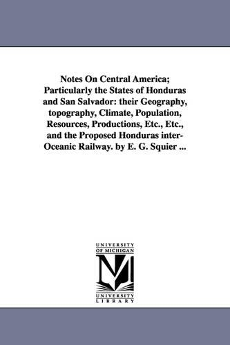 Notes on Central America; Particularly the States of Honduras and San Salvador
