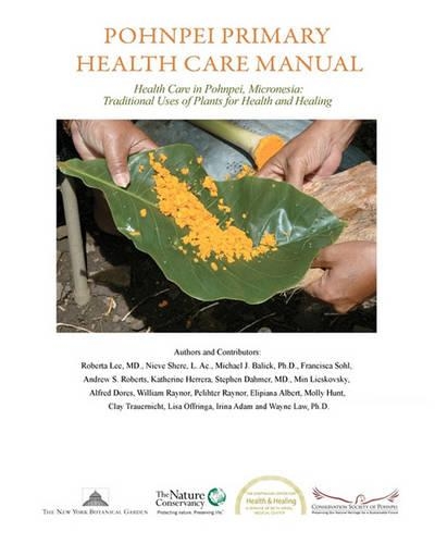 Pohnpei Primary Health Care Manual: Health Care in Pohnpei, Micronesia: Traditional Uses of Plants for Health and Healing.(English)