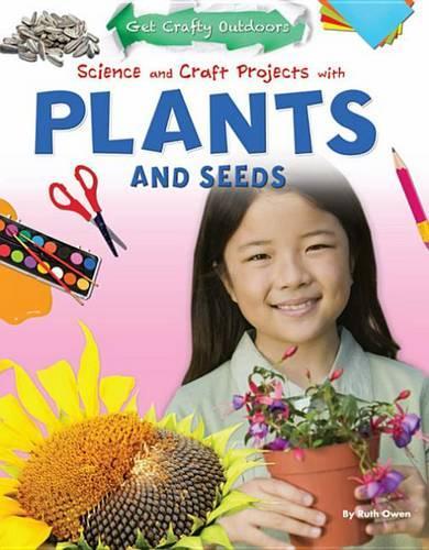 Science and Craft Projects with Plants and Seeds: (Get Crafty Outdoors)