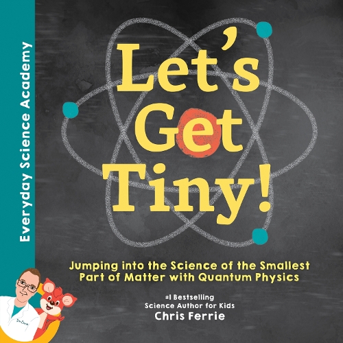 Let's Get Tiny!: Jumping into the Science of the Smallest Part of Matter with Quantum Physics(Everyday Science Academy)