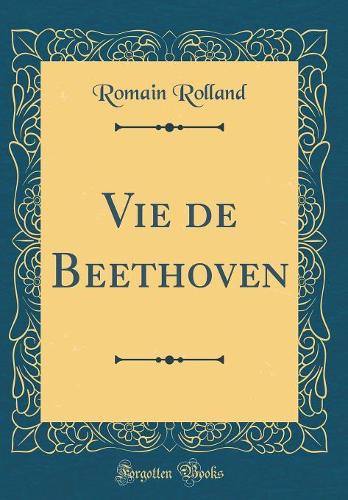 Vie de Beethoven (Classic Reprint)