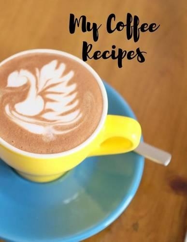 My Coffee Recipes: Blank Cookbook