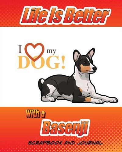 Life Is Better With An Basenji Scrapbook and Journal