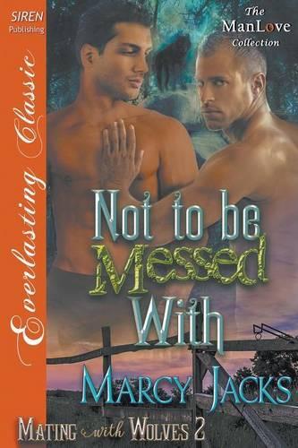 Not to Be Messed with [Mating with Wolves 2] (Siren Publishing Everlasting Classic Manlove): (English)