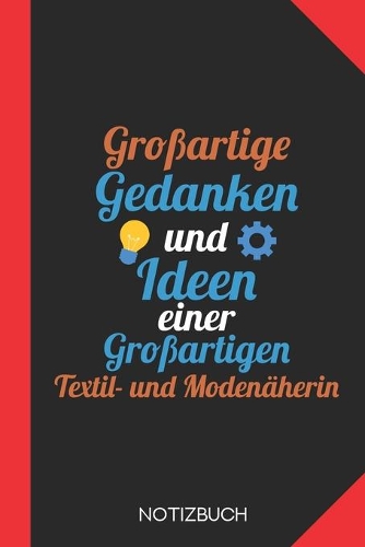 Großartige Gedanken einer Textil- und Modenäherin: Notizbuch mit 120 Linierten Seiten im Format A5 (6x9 Zoll)