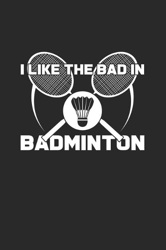 I like the bad in badminton
