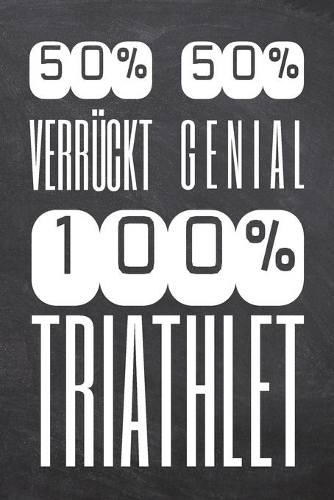 50% Verrückt 50% Genial 100% Triathlet: Triathlet Punktraster Notizbuch, Notizheft oder Schreibheft - 110 Seiten - Büro Equipment & Zubehör - Lustiges Geschenk zu Weihnachten oder Geburtst