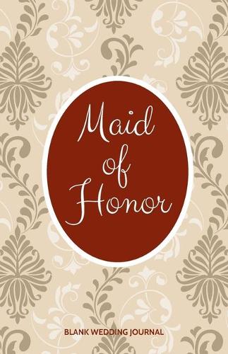 Maid of Honor Small Size Blank Journal-Wedding Planner&To-Do List-5.5"x8.5" 120 pages Book 14: Notebook for Planning Scheduling Organizing- Writing Wedding Notes Thoughts Ideas Reminders-Gift for Bride-to-Be Engagement Gift Bridal Party