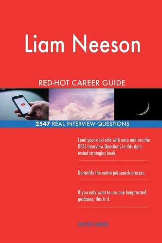Liam Neeson RED-HOT Career Guide; 2547 REAL Interview Questions
