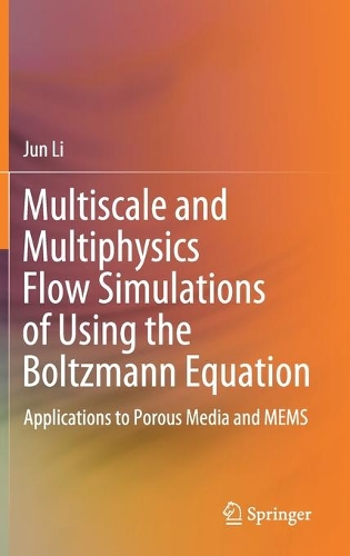 Multiscale and Multiphysics Flow Simulations of Using the Boltzmann Equation: Applications to Porous Media and MEMS