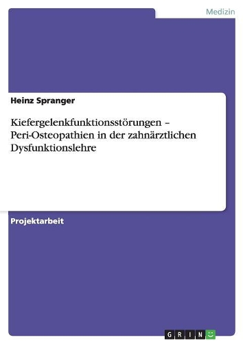 Kiefergelenkfunktionsstörungen - Peri-Osteopathien in der zahnärztlichen Dysfunktionslehre