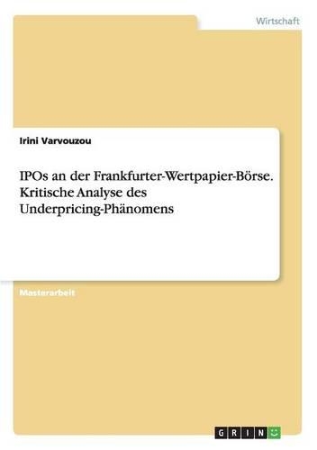 IPOs an der Frankfurter-Wertpapier-Börse. Kritische Analyse des Underpricing-Phänomens