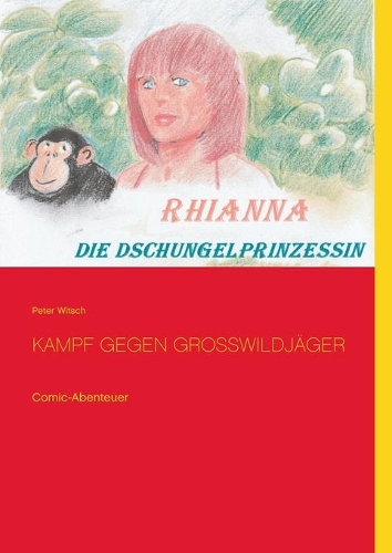 Rhianna - Die Dschungelprinzessin: Kampf gegen Grosswildjäger