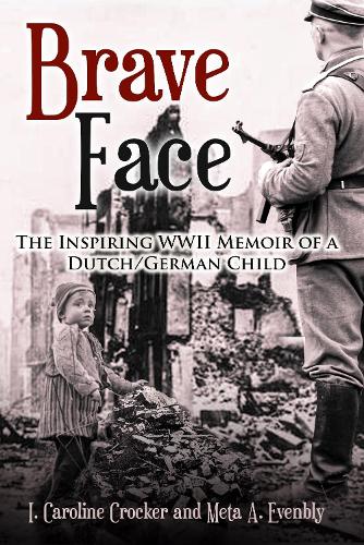 Brave Face: The Inspiring WWII Memoir of a Dutch/German Child(WW2 Historical Fiction)