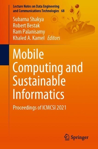 Mobile Computing and Sustainable Informatics: Proceedings of ICMCSI 2021(68 Lecture Notes on Data Engineering and Communications Technologies)
