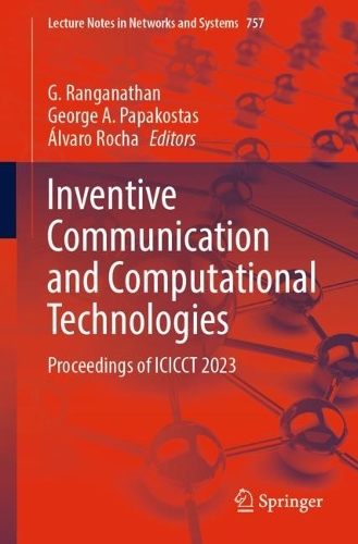 Inventive Communication and Computational Technologies: Proceedings of ICICCT 2023(757 Lecture Notes in Networks and Systems)