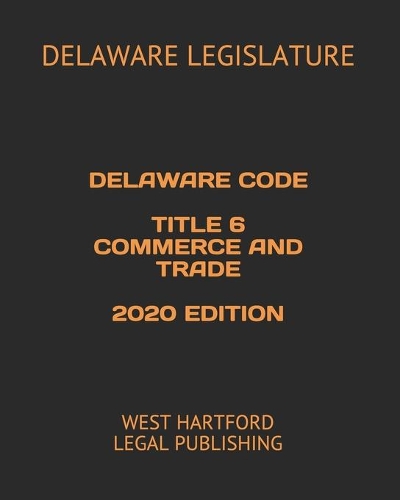 Delaware Code Title 6 Commerce and Trade 2020 Edition