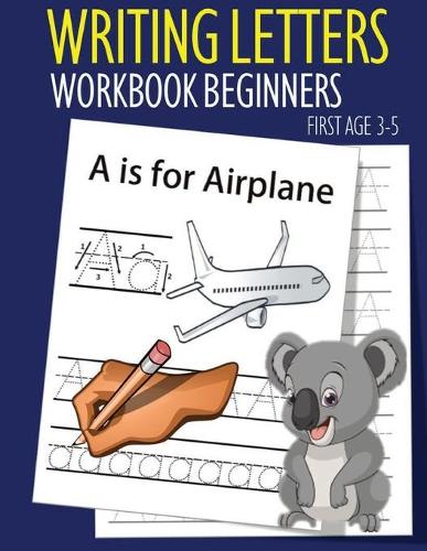 Writing Letters Workbook Beginners First Age 3-5: New Edition Paperback Beginner Learning Handwriting Skill