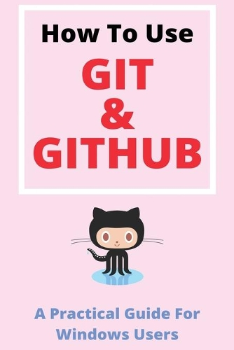 How To Use Git & GitHub: A Practical Guide For Windows Users: Github Guide For Beginners