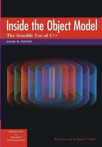 Inside the Object Model: The Sensible Use of C++(Series Number 4 SIGS: Advances in Object Technology)