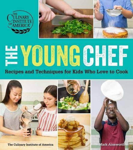 Young Chef, The: Recipes and Techniques for Kids Who Love to Cook(English)