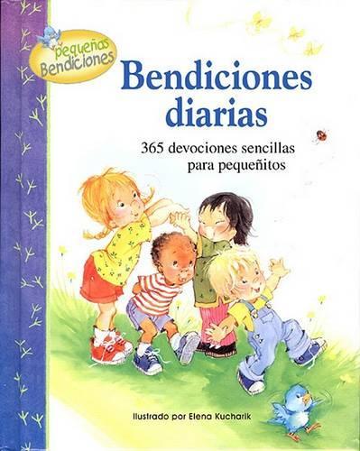 Bendiciones Diarias: Trescientos Sesenta y Cinco Devocionales Sencillos Para los Mas Pequenos(Pequenas Bendiciones)