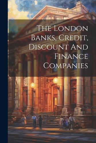 The London Banks, Credit, Discount And Finance Companies