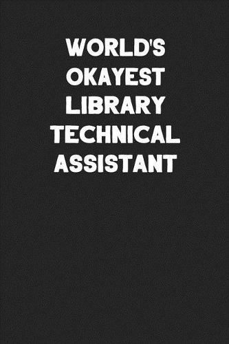 World's Okayest Library Technical Assistant: Blank Lined Composition Notebook Journals to Write in
