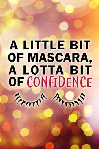 A Little Bit of Mascara, a Lotta Bit of Confidence: Blank Lined Notebook Journal Diary Composition Notepad 120 Pages 6x9 Paperback ( Makeup )